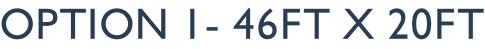 option 1- 46ft x 20ft